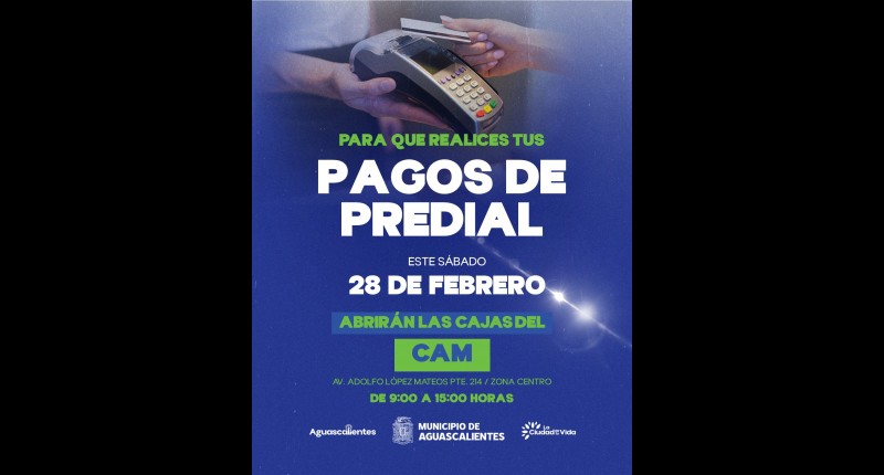 HABILITA MUNICIPIO DE AGS SERVICIO EXTRAORDINARIO EN EL CAM EL SABADO 28 DE FEBRERO PARA PAGO DE PREDIAL