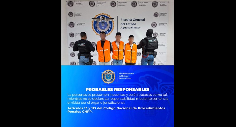 FISCALÍA GENERAL DEL ESTADO DE AGUASCALIENTES DESMANTELA PRESUNTA BANDA DE ASALTANTES