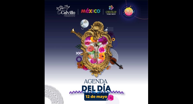 LA AGENDA DE HOY 12 DE MAYO EN LAS FIESTAS CULTURALES DE MAYO EN CALVILLO