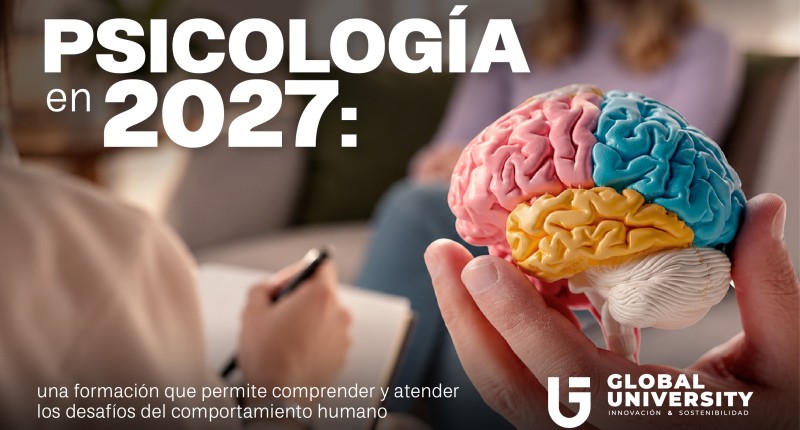 ESTUDIAR PSICOLOGÍA EN GLOBAL UNIVERSITY: UNA FORMACIÓN QUE PERMITE COMPRENDER Y ATENDER LOS DESAFÍOS DEL COMPORTAMIENTO HUMANO